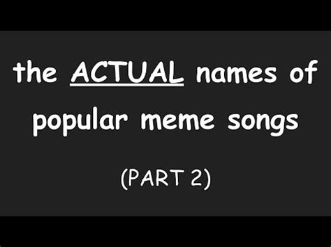 the actual names of popular meme songs